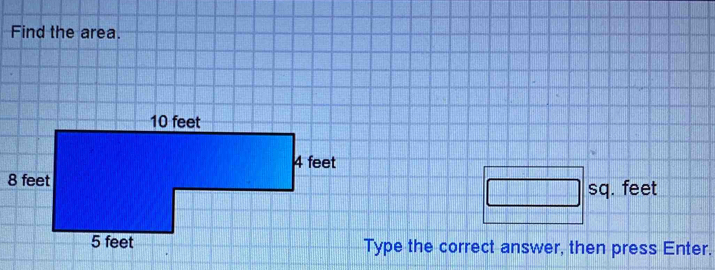 Find the area.
□ sq. feet
Type the correct answer, then press Enter.