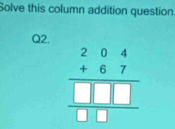 Solve this column addition question
Q2.