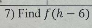 Find f(h-6)