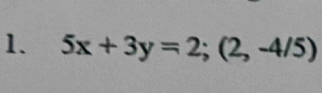 5x+3y=2; (2,-4/5)