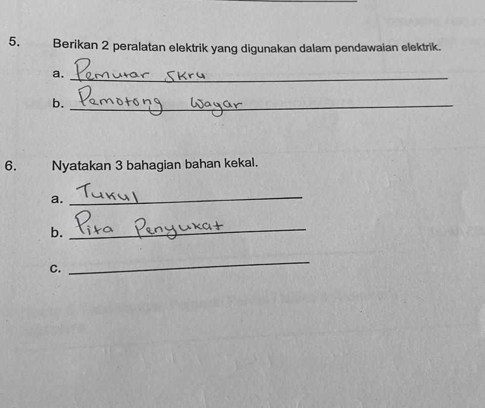 Berikan 2 peralatan elektrik yang digunakan dalam pendawaian elektrik. 
a. 
_ 
b._ 
6. Nyatakan 3 bahagian bahan kekal. 
a._ 
b. 
_ 
C. 
_