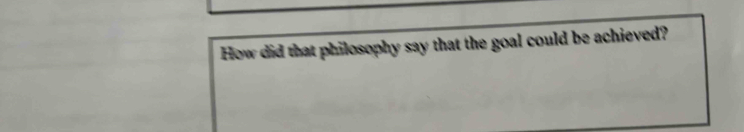 How did that philosophy say that the goal could be achieved?