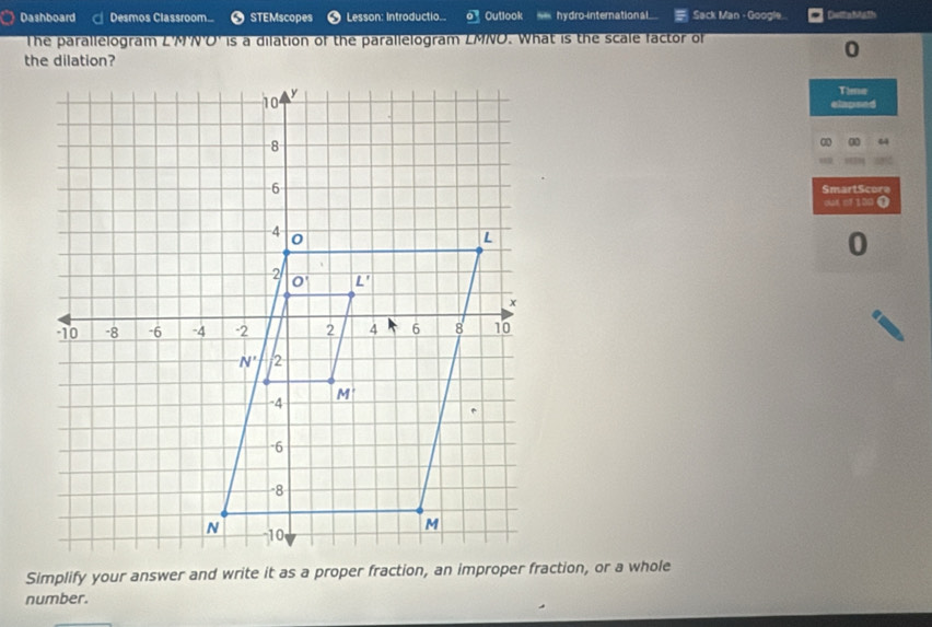 Dashboard Desmos Classroom... STEMscopes Lesson: Introductio. Outlook hy dro-internation al Sack Man - Google DettaMath
The parallelogram L'M'N'O' is a dilation of the parallelogram LMNO. What is the scale factor of
0
Tiena
elapsed
30 64
SmartScore
0UaA mF 100 0
0
Simplify your answer and write it as a proper fraction, an improper fraction, or a whole
number.