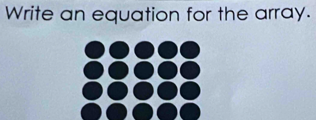 Write an equation for the array.