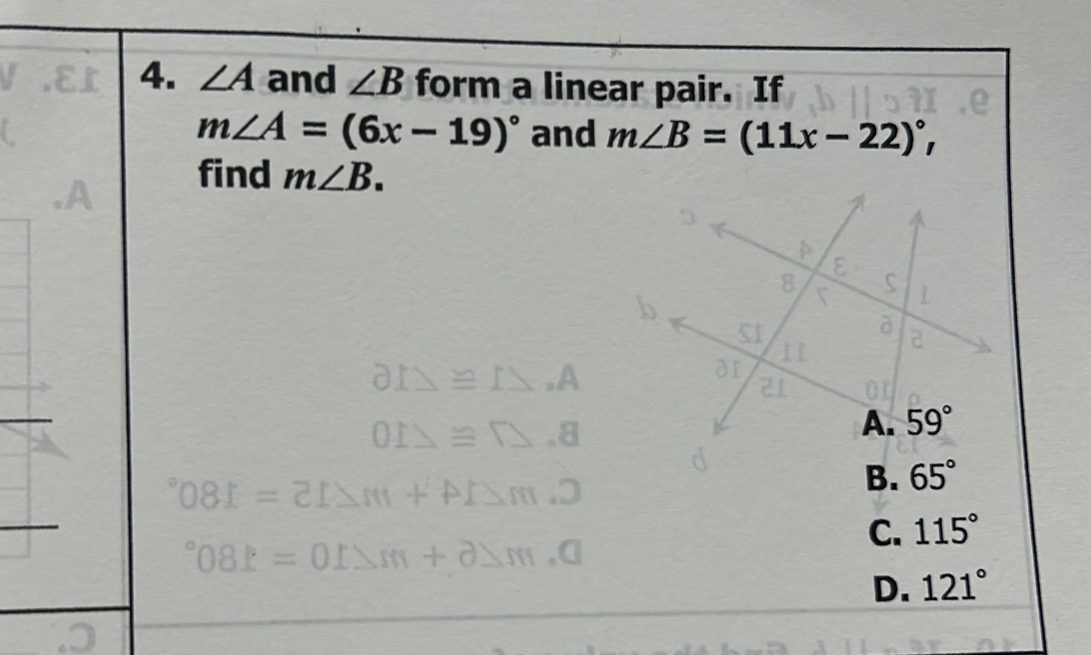 ∠ A and ∠ B form a linear pair. If
m∠ A=(6x-19)^circ  and m∠ B=(11x-22)^circ ,
find m∠ B.
B.
C. 115°
m+partial ),m,
D. 121°