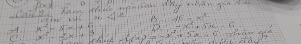 f(x)| O
coilb har thie Biu sare tny phān gua ta
x<2</tex> B. 16-x^2
x^2-5x+6·
mear go
e. x^2-2x+3. f(x)=-x^2+5x-6 D -x^2+5x-6.