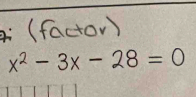 x² - 3x - 28 = 0