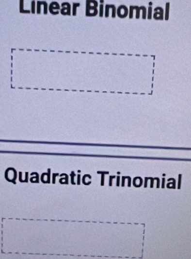 Linear Binomial
Quadratic Trinomial