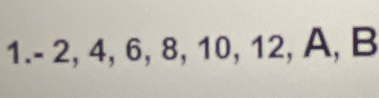 1. - 2, 4, 6, 8, 10, 12, A, B