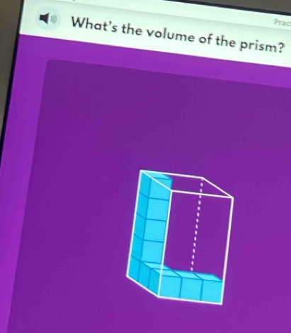 Prac 
What's the volume of the prism?