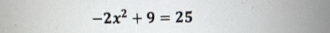 -2x^2+9=25