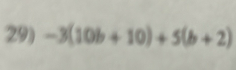 -3(10b+10)+5(b+2)