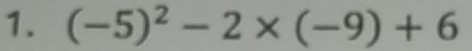 (-5)^2-2* (-9)+6