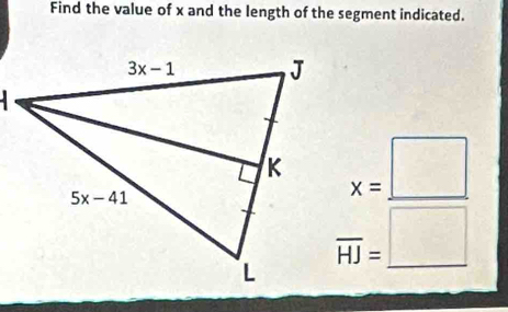 Find the value of x and the length of the segment indicated.
x=□
overline HJ=_ □ 