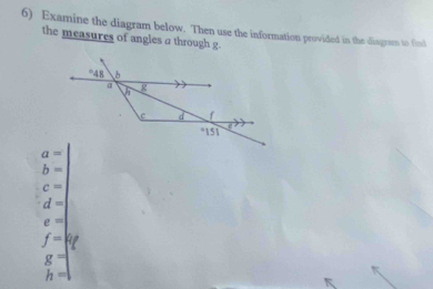 Examine the diagram below. Then use the information provided in the disgram to fiol
the measures of angles a through g.
b=
c=
d=
e=
f= RC
g=
h=