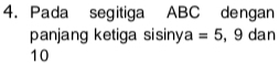 Pada segitiga ABC dengan 
panjang ketiga sisiny a=5 , 9 dan
10