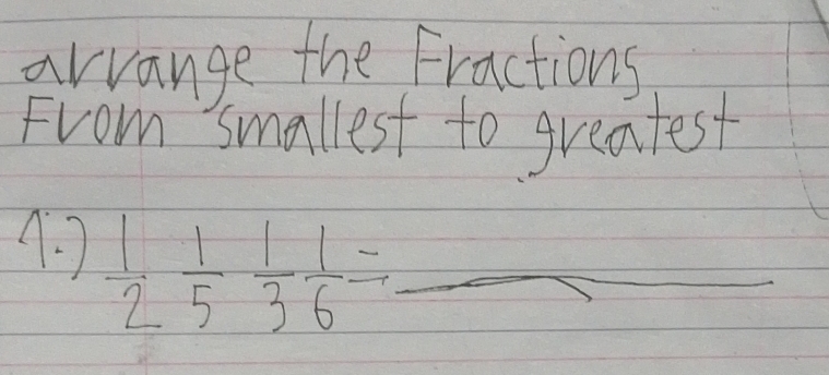 arrange the Fractions 
From smallest to greatest 
9. 7  1/2  1/5  1/3  1/6 = _
2sqrt(1)5=frac sqrt(10)100