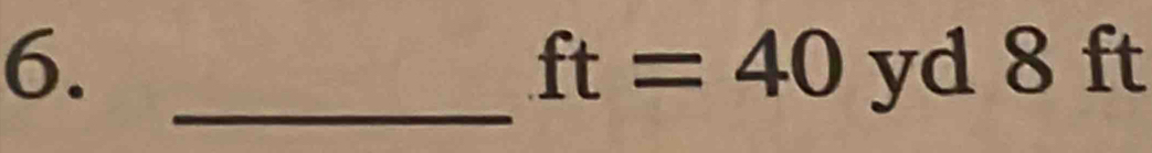 yd 8 ft
ft=40