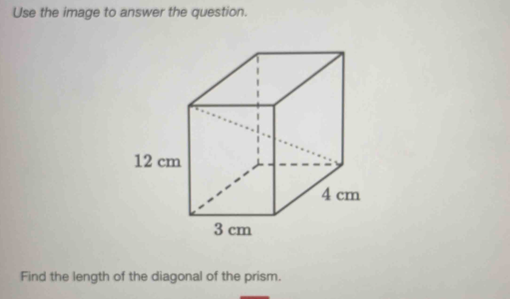 Use the image to answer the question. 
Find the length of the diagonal of the prism.