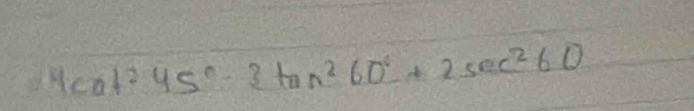 4sec^245°-3tan^260°+2sec^260