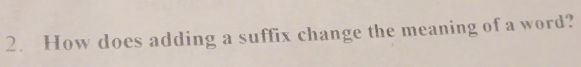 How does adding a suffix change the meaning of a word?