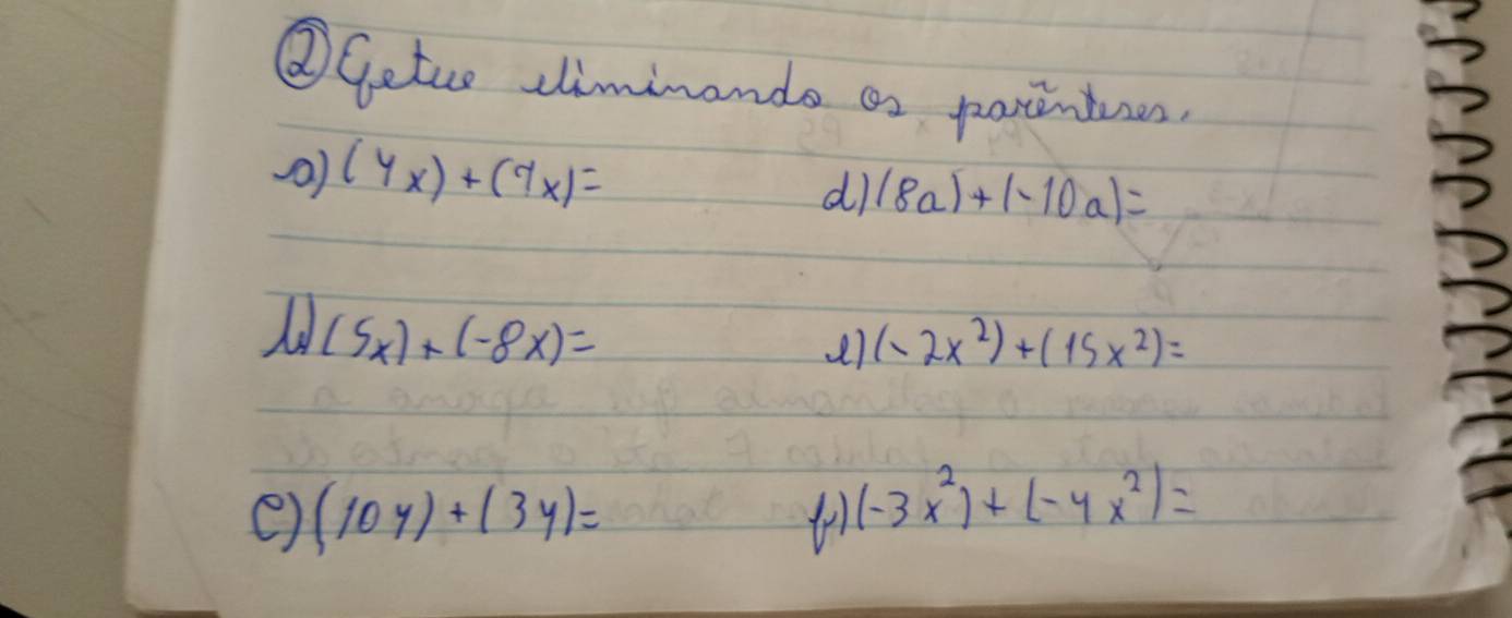 ②Getur climinando as porintues 
() (4x)+(9x)=
d) (8a)+(-10a)=
(5x)+(-8x)=
(-2x^2)+(15x^2)=
e) (10y)+(3y)= t (-3x^2)+(-4x^2)=