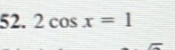 2cos x=1