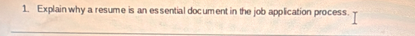 Explain why a resume is an essential document in the job application process.