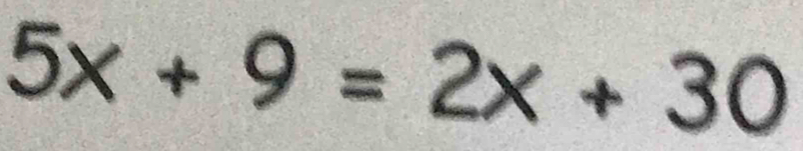 5x+9=2x+30