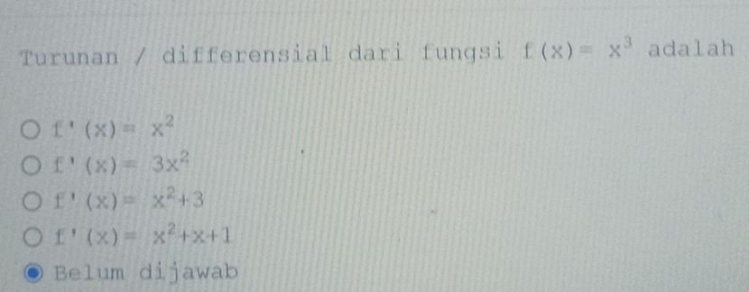 Turunan / differensial dari fungsi f(x)=x^3 adalah
f'(x)=x^2
f'(x)=3x^2
f'(x)=x^2+3
f'(x)=x^2+x+1
Belum dijawab