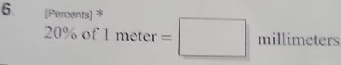 [Percents] * 1meter=□ millimeters
20% of