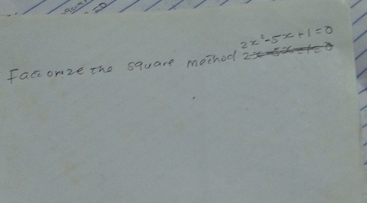 2x^2-5x+1=0
Facconze the square mechod