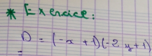 Exencice:
D=(-x+1)(-2y+1)