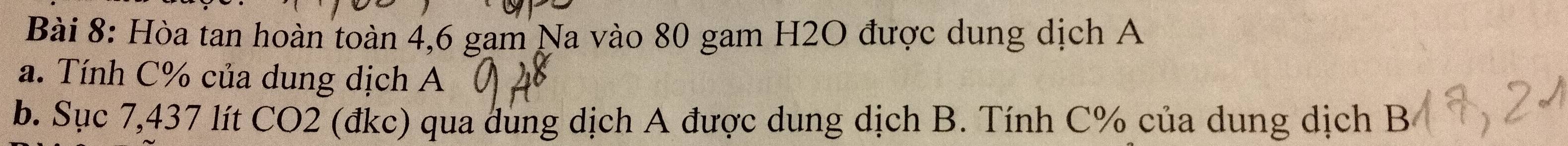 Hòa tan hoàn toàn 4,6 gam Na vào 80 gam H2O được dung dịch A 
a. Tính C % của dung dịch A 
b. Sục 7,437 lít CO2 (đkc) qua dung dịch A được dung dịch B. Tính C % của dung dịch B