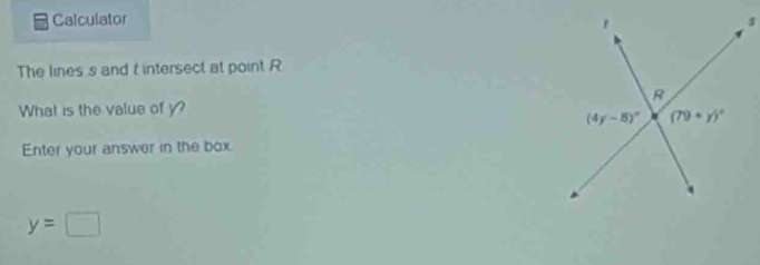 Calculator 
The lines s and t intersect at point R
What is the value of y?
Enter your answer in the box
y=□