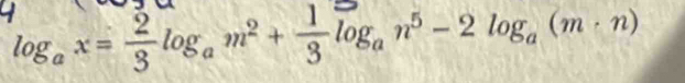 log _ax= 2/3 log _am^2+ 1/3 log _an^5-2log _a(m· n)