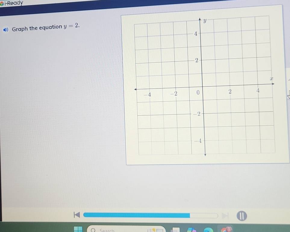 i-Ready 
Graph the equation y=2. 
Search