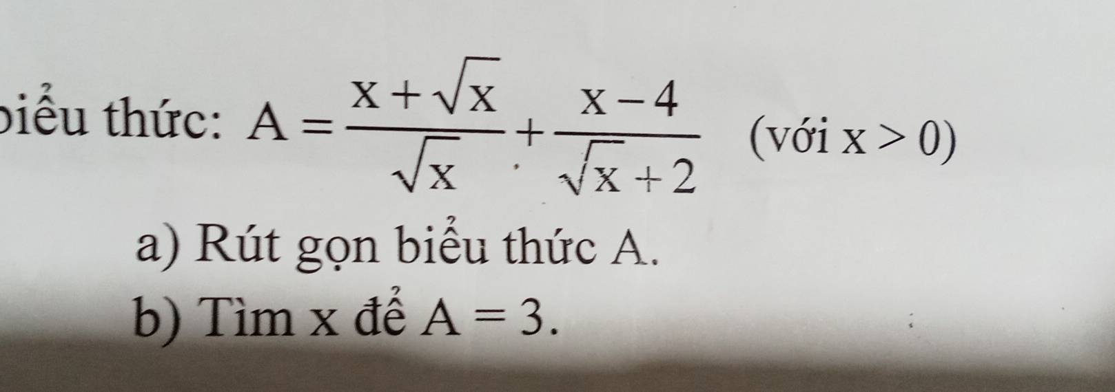 biểu thức: A= (x+sqrt(x))/sqrt(x) + (x-4)/sqrt(x)+2  (với x>0)
a) Rút gọn biểu thức A.
b) Tìm x để A=3.