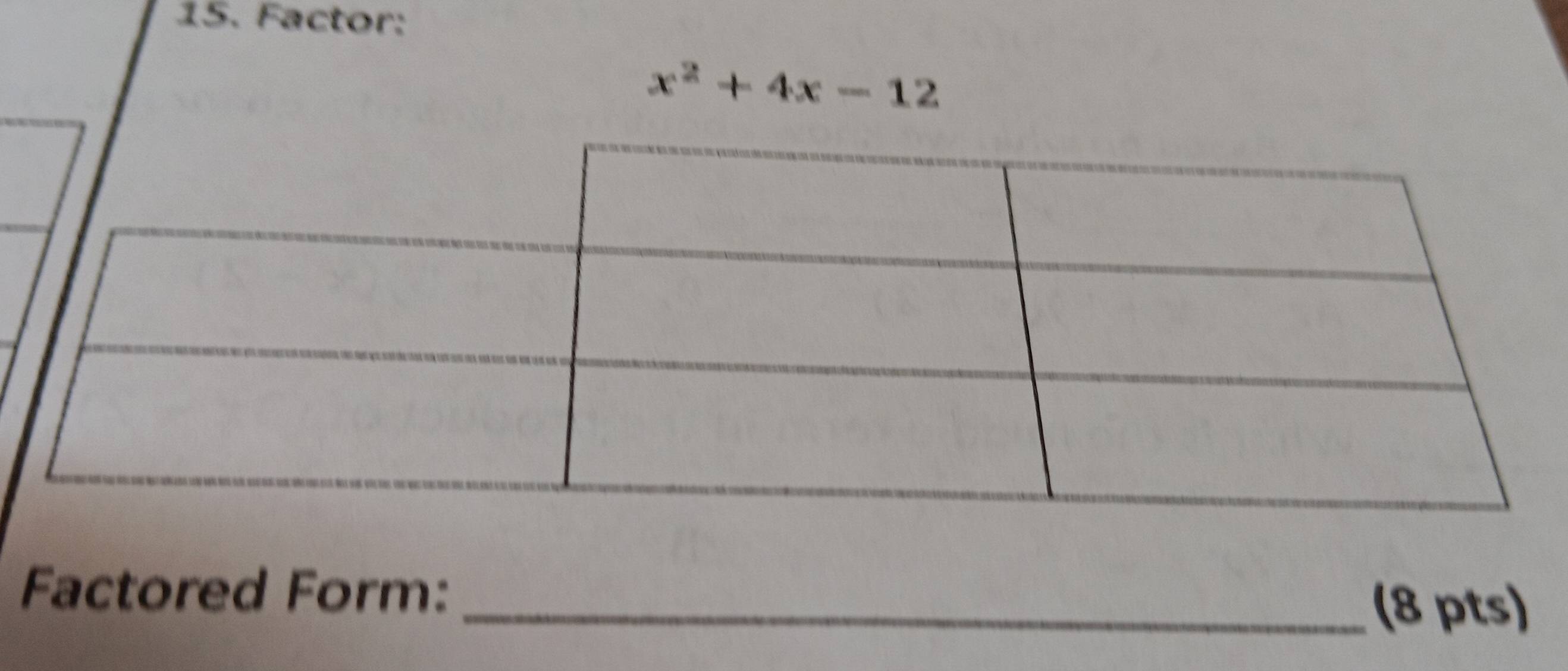 Factor:
x^2+4x-12
Factored Form:_ 
(8 pts)