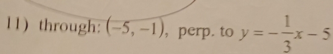 through: (-5,-1) , perp. to y=- 1/3 x-5