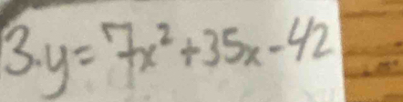 3· y=7x^2+35x-42