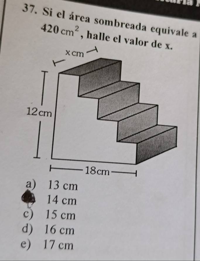 Si el área sombreada equivale a
420cm^2 , halle el val
a) 13 cm
14 cm
c) 15 cm
d) 16 cm
e) 17 cm