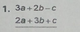 3a+2b-c
_ 2a+3b+c