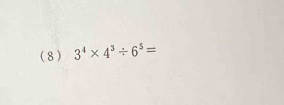 ( 8 ) 3^4* 4^3/ 6^5=