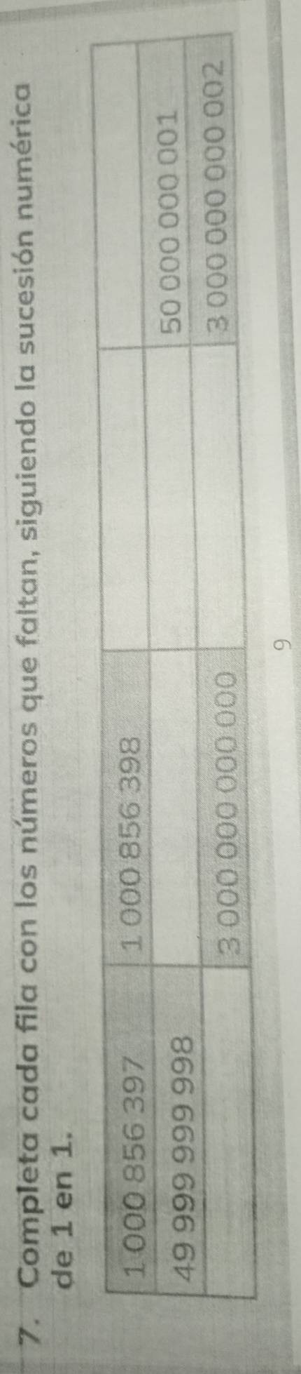 Completa cada fila con los números que faltan, siguiendo la sucesión numérica 
de 1 en 1.
9