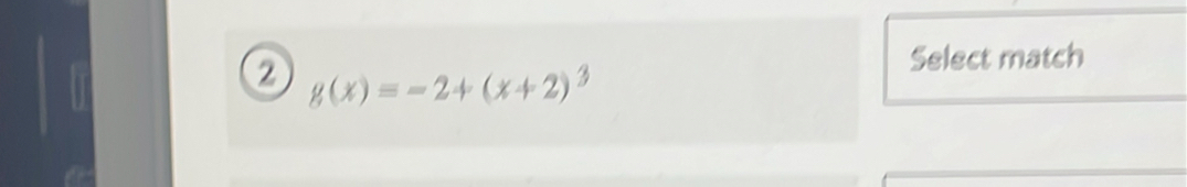 ② g(x)=-2+(x+2)^3
Select match