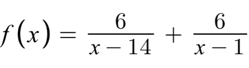 f(x)= 6/x-14 + 6/x-1 