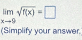 limlimits _xto 9sqrt(f(x))=□
(Simplify your answer.