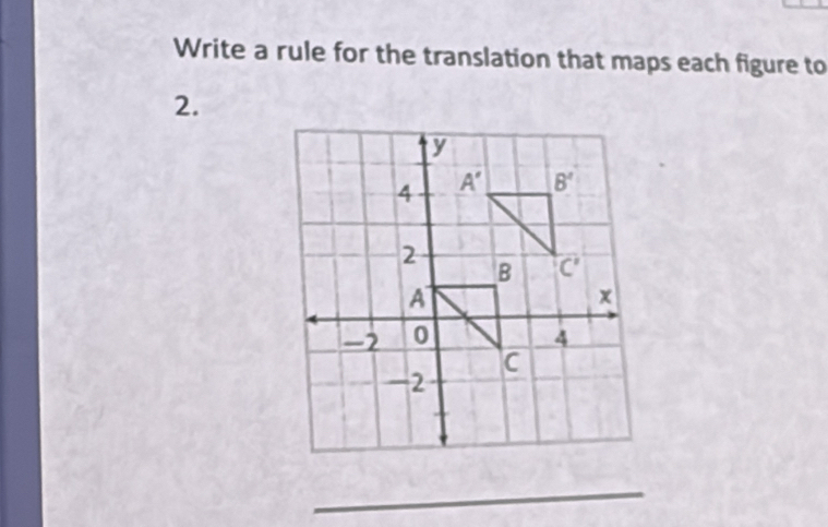 Write a rule for the translation that maps each figure to
2.
_