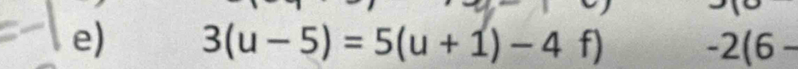 3(u-5)=5(u+1)-4f)
-2(6-